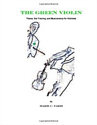 The Green Violin: Theory, Ear Training, and Musicianship for Violinists (Paperback)