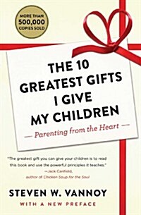 The 10 Greatest Gifts I Give My Children: Parenting from the Heart (Paperback)