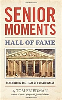 Senior Moments Hall of Fame: Remembering the Titans of Forgetfulness (Paperback)