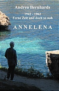 Annelena: Ferne Zeit und doch so nah, 1942 - 1962 (German Edition) (Paperback)