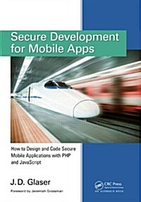 Secure Development for Mobile Apps: How to Design and Code Secure Mobile Applications with PHP and JavaScript (Paperback)