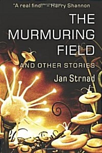 The Murmuring Field and Other Stories (Paperback, 1st)