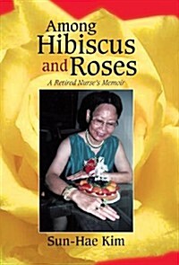 Among Hibiscus and Roses: A Retired Nurses Memoir (Hardcover)