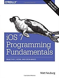 iOS 7 Programming Fundamentals: Objective-C, Xcode, and Cocoa Basics (Paperback)