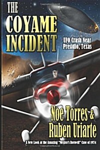 The Coyame Incident: UFO Crash Near Presidio, Texas (Paperback)