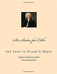 Six Suites for Cello: 6th Suite in D and G Major (German Edition) (Paperback)