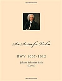 Six Suites for Violin: BwV 1007-1012 (Paperback)