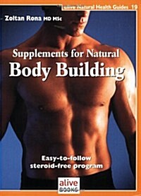 Supplements for Natural Body Building: Easy-To-Follow Steroid-Free Program (Paperback)