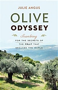 Olive Odyssey: Searching for the Secrets of the Fruit That Seduced the World (Hardcover)