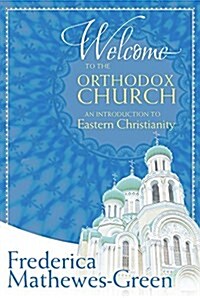 Welcome to the Orthodox Church: An Introduction to Eastern Christianity (Paperback)
