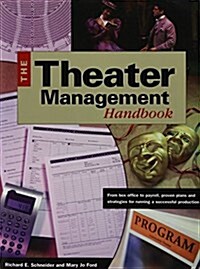 Theater Management Handbook: From Box Office to Payroll, Proven Plans and Strategies for Running a Successful Production (Paperback)