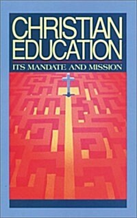 Christian Education: Its Mandate and Mission (Paperback)