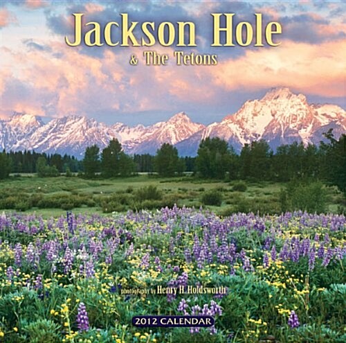 2012 Jackson Hole and the Tetons Wall Calendar (Wall)