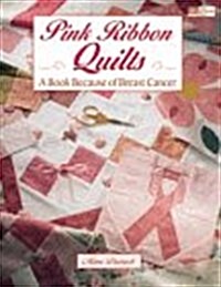 Pink Ribbon Quilts: A Book Because of Breast Cancer (Paperback)