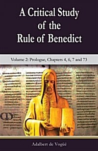 A Critical Study of the Rule of Benedict - Volume 2: Prologue, Chapters 4, 6, 7 and 73 (Paperback)