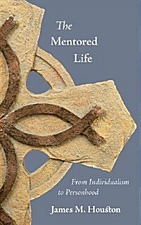 The Mentored Life: From Individualism to Personhood (Hardcover)