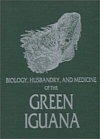 Biology, Husbandry, and Medicine of the Green Iguana (Hardcover, Original)