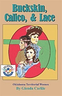 Buckskin, Calico, & Lace: Oklahoma Territorial Women (Paperback)