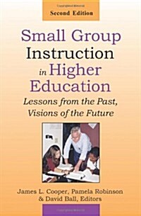 Small Group Instruction in Higher Education: Lessons from the Past, Visions of the Future (Paperback)