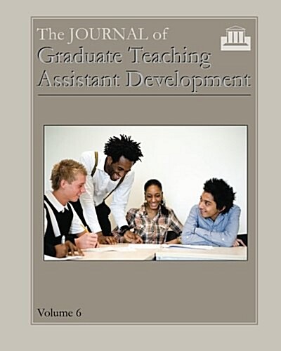 The Journal of Graduate Teaching Assistant Development: Volume 6 (Paperback)