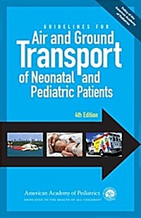 Guidelines for Air and Ground Transport of Neonatal and Pediatric Patients, 4th Edition (Paperback, 4)