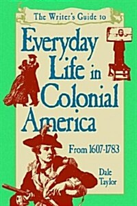 Writers Guide To Everyday Life In Colonial America Pod Edition (Paperback)