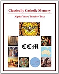 Classically Catholic Memory Teachers Manual Alpha Year (Paperback)