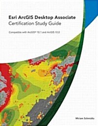 Esri ArcGIS Desktop Associate: Certification Study Guide: Compatible with ArcGIS 10.1 and ArcGIS 10.0 [With DVD] (Paperback)