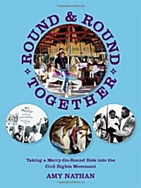 Round and Round Together: Taking a Merry-Go-Round Ride Into the Civil Rights Movement (Paperback)