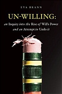Un-Willing: An Inquiry Into the Rise of Willas Power and an Attempt to Undo It (Paperback)