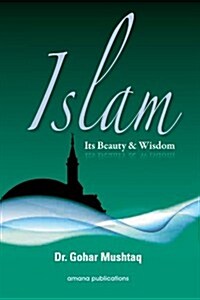 Islam: Its Beauty & Wisdom (Hardcover)