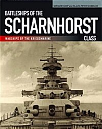 Battleships of the Scharnhorst Class: The Scharnhorst and Gneisenau: The Backbone of the German Surface Forces at the Outbreak of War (Paperback)