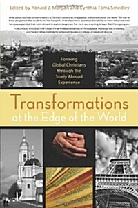 Transformations at the Edge of the World: Forming Global Christians Through the Study Abroad Experience (Hardcover)
