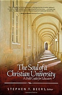 Soul of a Christian University: A Field Guide for Educators (Paperback)