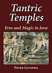 Tantric Temples: Eros and Magic in Java (Hardcover)