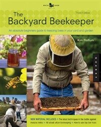 The Backyard Beekeeper - Revised and Updated: An Absolute Beginner's Guide to Keeping Bees in Your Yard and Garden (Paperback, 3)