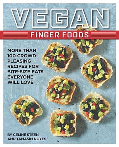 Vegan Finger Foods: More Than 100 Crowd-Pleasing Recipes for Bite-Size Eats Everyone Will Love (Paperback)