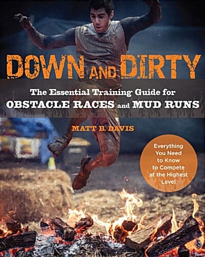 Down and Dirty: The Essential Training Guide for Obstacle Races and Mud Runs (Paperback)