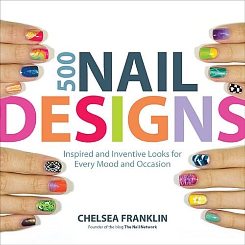 500 Nail Designs: Inspired and Inventive Looks for Every Mood and Occasion (Paperback)