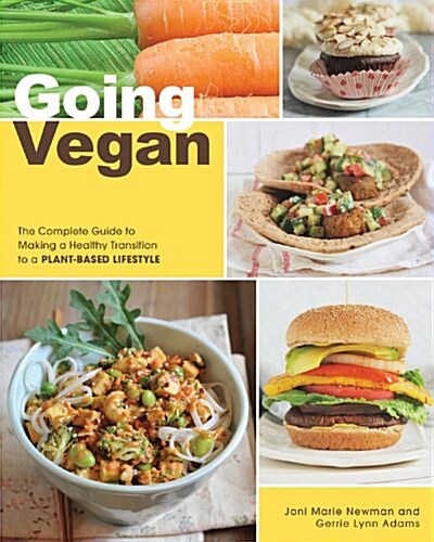 Going Vegan: The Complete Guide to Making a Healthy Transition to a Plant-Based Lifestyle (Paperback)