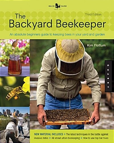 The Backyard Beekeeper - Revised and Updated: An Absolute Beginners Guide to Keeping Bees in Your Yard and Garden (Paperback, 3)