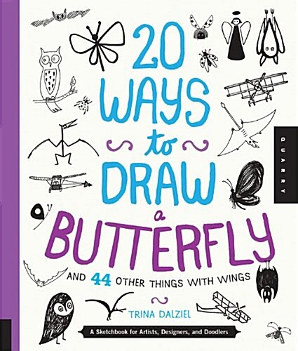 20 Ways to Draw a Butterfly and 44 Other Things with Wings: A Sketchbook for Artists, Designers, and Doodlers (Paperback)
