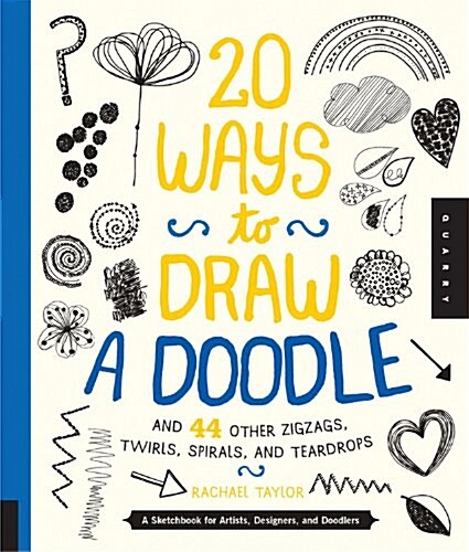 20 Ways to Draw a Doodle and 44 Other Zigzags, Twirls, Spirals, and Teardrops: A Sketchbook for Artists, Designers, and Doodlers (Paperback)