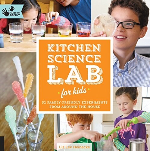 Kitchen Science Lab for Kids: 52 Family Friendly Experiments from Around the House (Paperback)