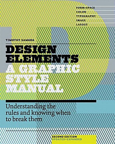 Design Elements, 2nd Edition: Understanding the Rules and Knowing When to Break Them - Updated and Expanded (Paperback, 2, Updated, Expand)
