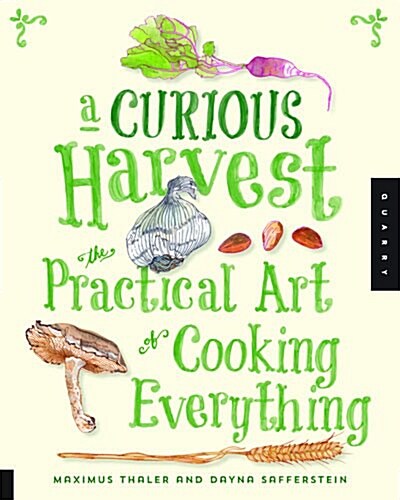 A Curious Harvest: The Practical Art of Cooking Everything (Paperback)