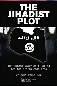 The Jihadist Plot: The Untold Story of Al-Qaeda and the Libyan Rebellion (Paperback)