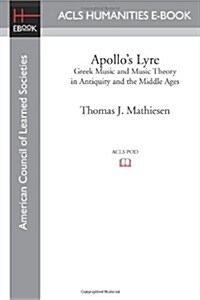 Apollos Lyre: Greek Music and Music Theory in Antiquity and the Middle Ages (Paperback)