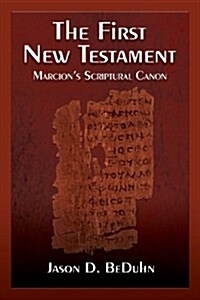 The First New Testament: Marcions Scriptural Canon (Paperback)