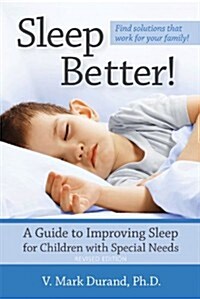 Sleep Better!: A Guide to Improving Sleep for Children with Special Needs (Paperback, Revised)